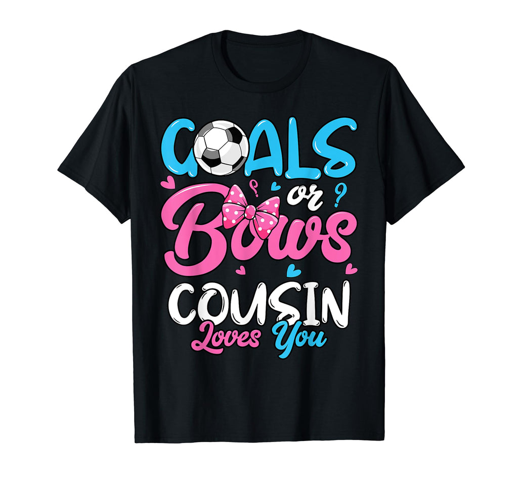 Gender Reveal Goals Or Bows Cousin T-Shirt - Aesthetic Graphic Unisex - T-Shirt, Sweatshirt, Hoodie