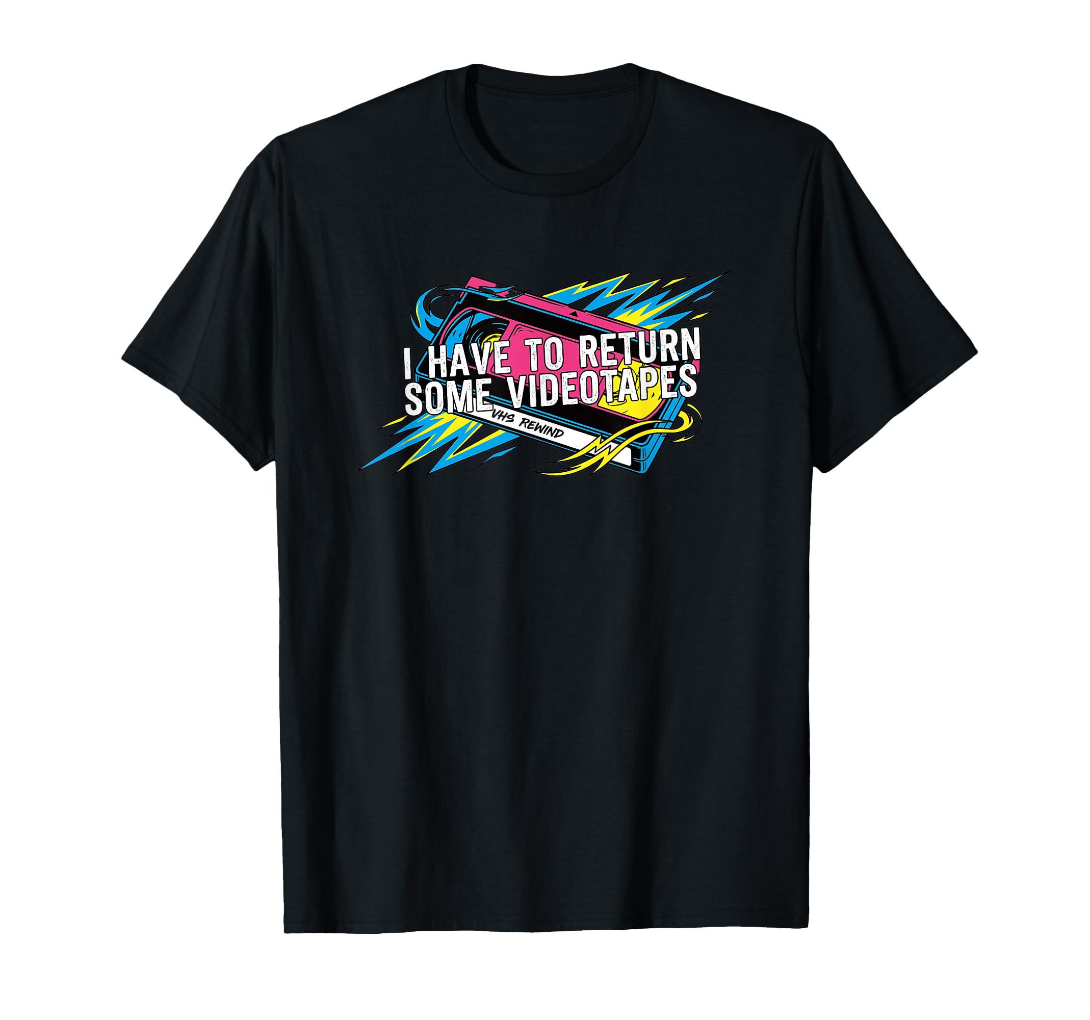 I Have To Return Some Videotapes T-Shirt - Fun Novelty Design Men Women - T-Shirt, Sweatshirt, Hoodie
