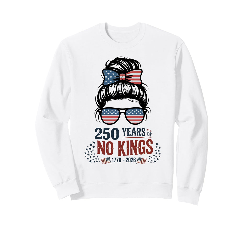 Stars Stripes 250 Years No Kings Sweatshirt - Unique Graphic Men Women - T-Shirt, Sweatshirt, Hoodie