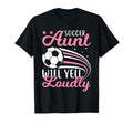 Soccer Aunt Will Yell Loudly I Soccer T-Shirt - Custom Art Print Men Women - T-Shirt, Sweatshirt, Hoodie