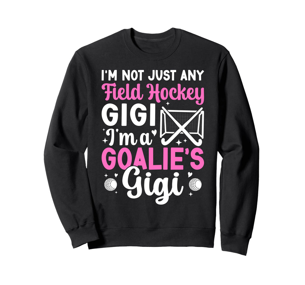 Im Field Hockey Goalie Gigi Field Sweatshirt - Graphic Print Men Women - T-Shirt, Sweatshirt, Hoodie
