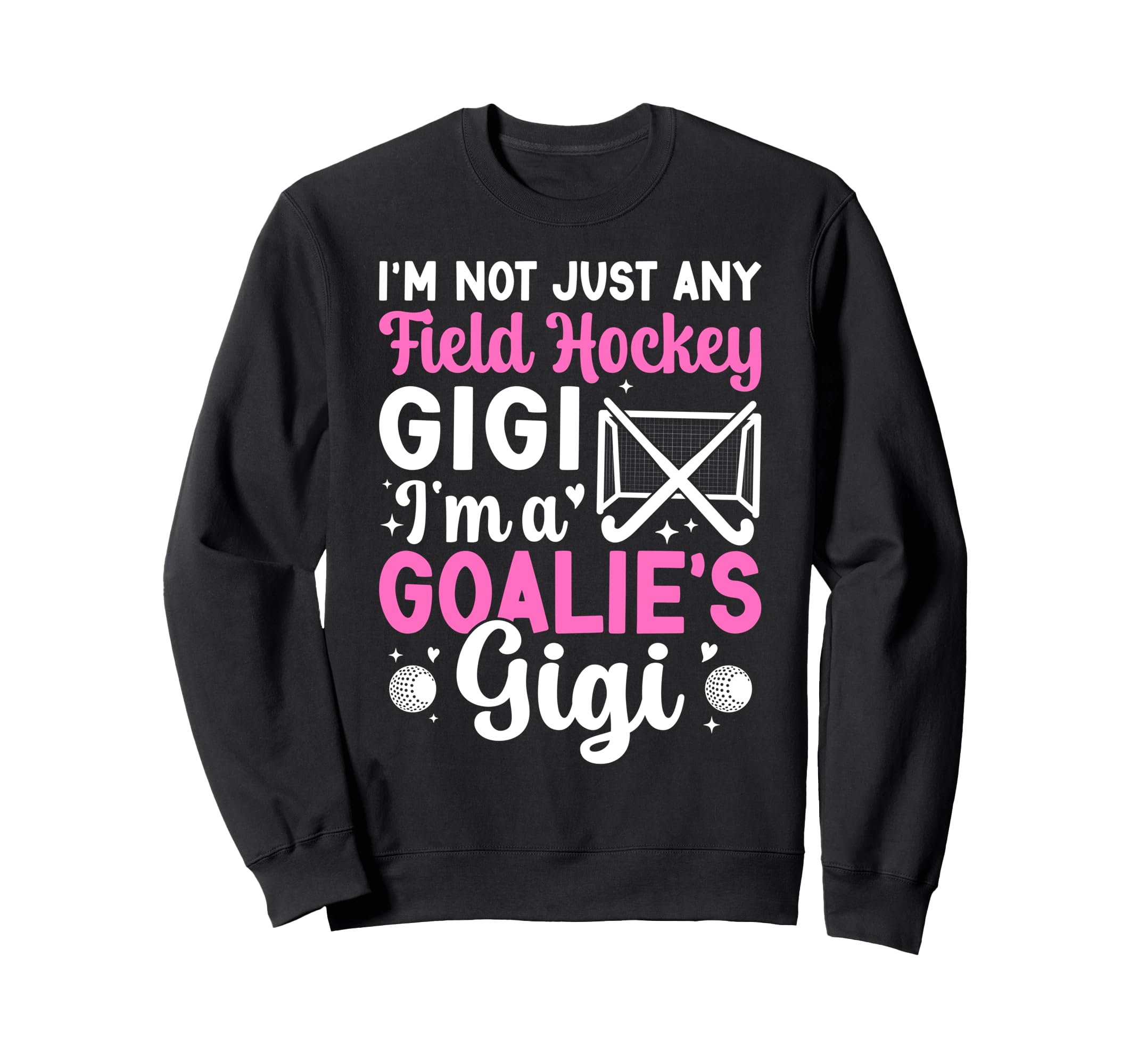 Im Field Hockey Goalie Gigi Field Sweatshirt - Graphic Print Men Women - T-Shirt, Sweatshirt, Hoodie