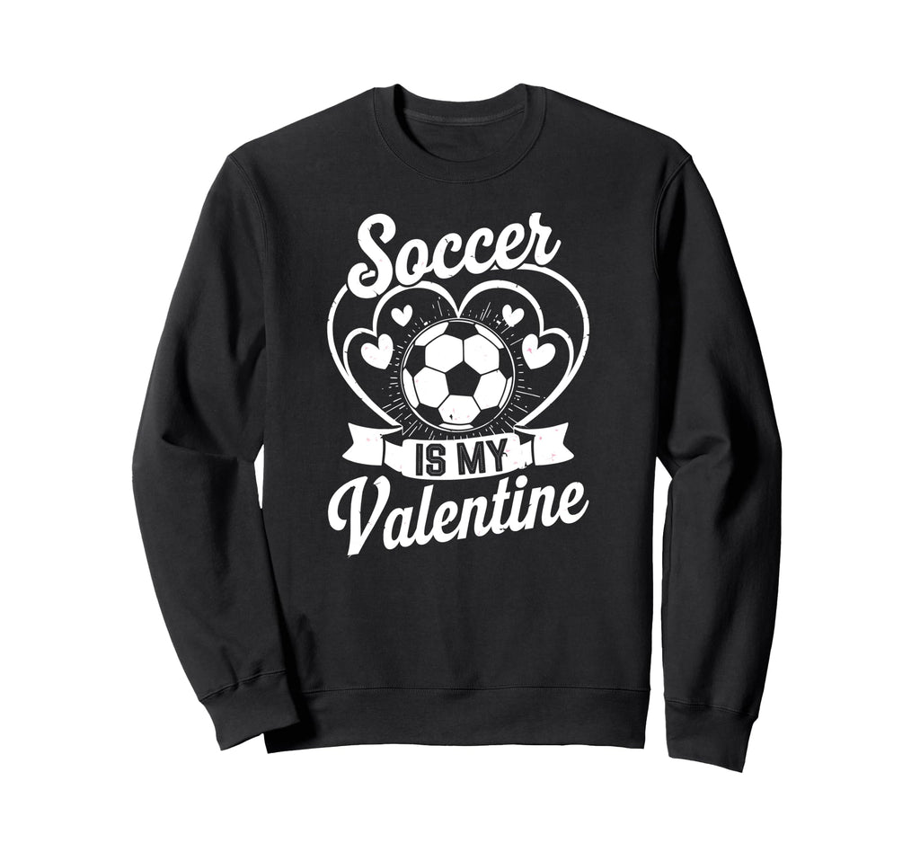 Soccer Is My Valentine Love Hearts Sweatshirt - Minimalist Print Unisex - T-Shirt, Sweatshirt, Hoodie