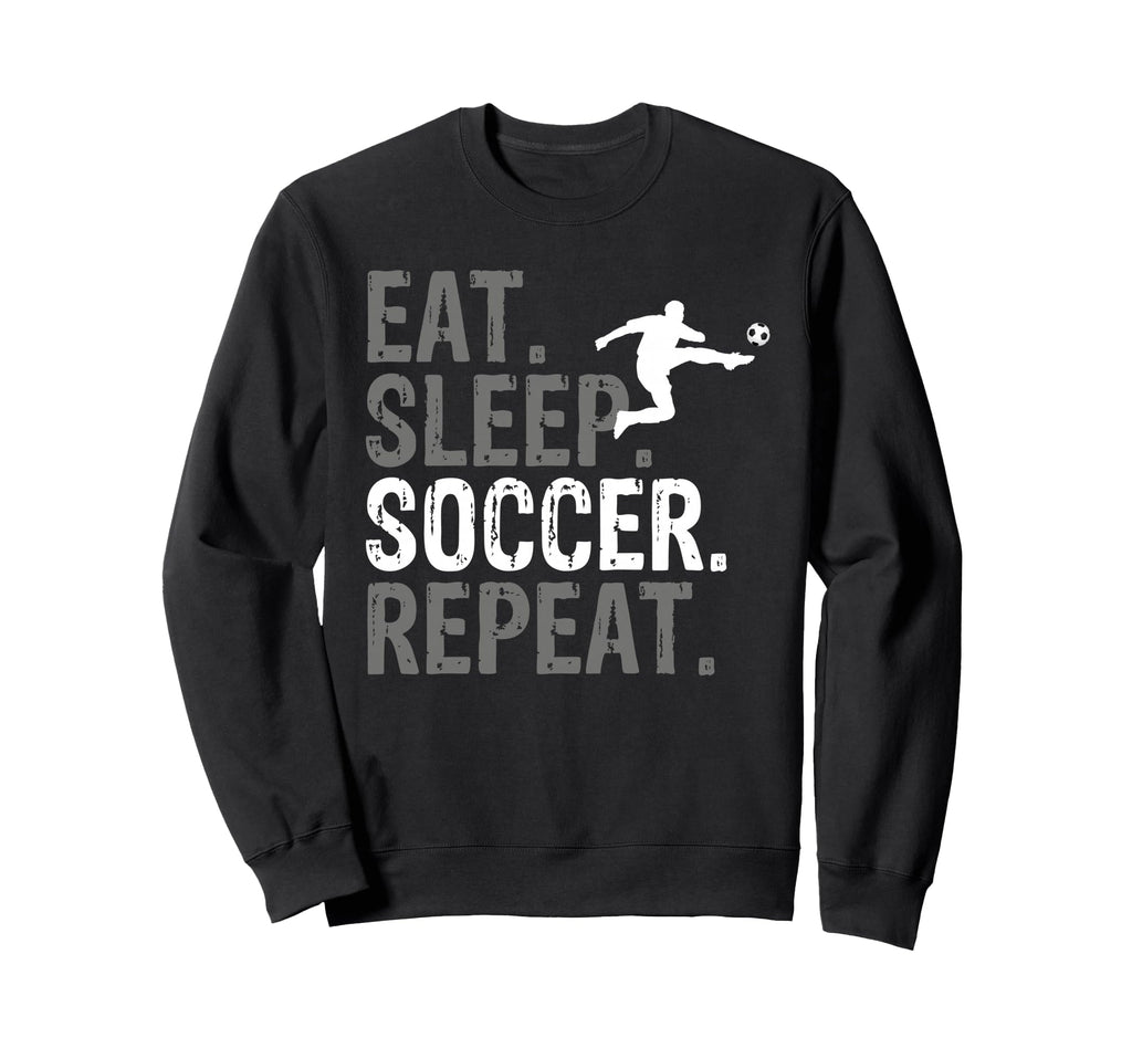 Eat Sleep Soccer Repeat Soccer Sweatshirt - Trendy Graphic Unisex - T-Shirt, Sweatshirt, Hoodie