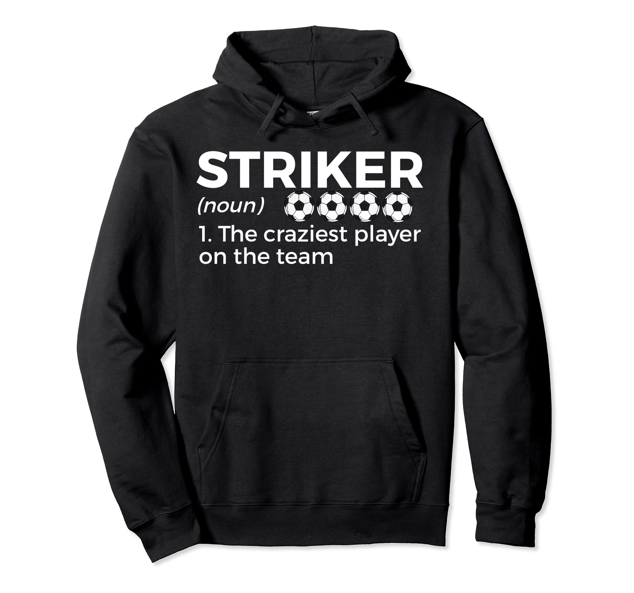 Funny Soccer Striker Definition Craziest Hoodie - Graphic Print Unisex - T-Shirt, Sweatshirt, Hoodie