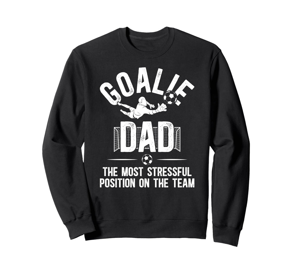 Funny Soccer Goalie Dad Soccer Sweatshirt - Unique Graphic Men Women - T-Shirt, Sweatshirt, Hoodie