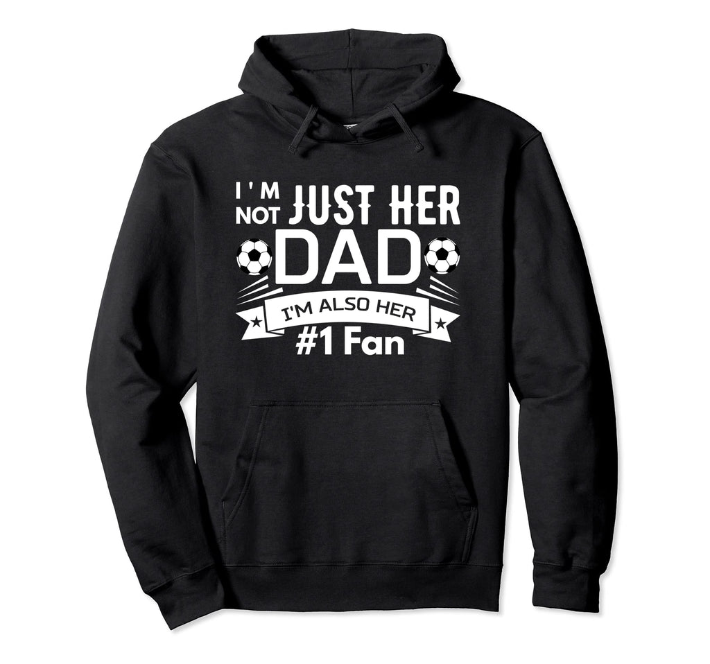 Im Not Just Her Dad Im Also Her 1 Fan Hoodie - Aesthetic Graphic Men Women - T-Shirt, Sweatshirt, Hoodie