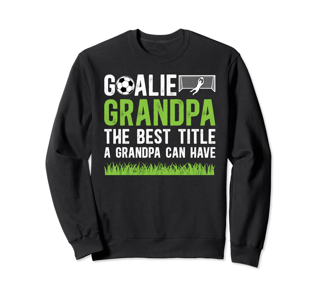 Soccer Goalie Grandpa Best Title Sweatshirt - Minimalist Print Unisex - T-Shirt, Sweatshirt, Hoodie