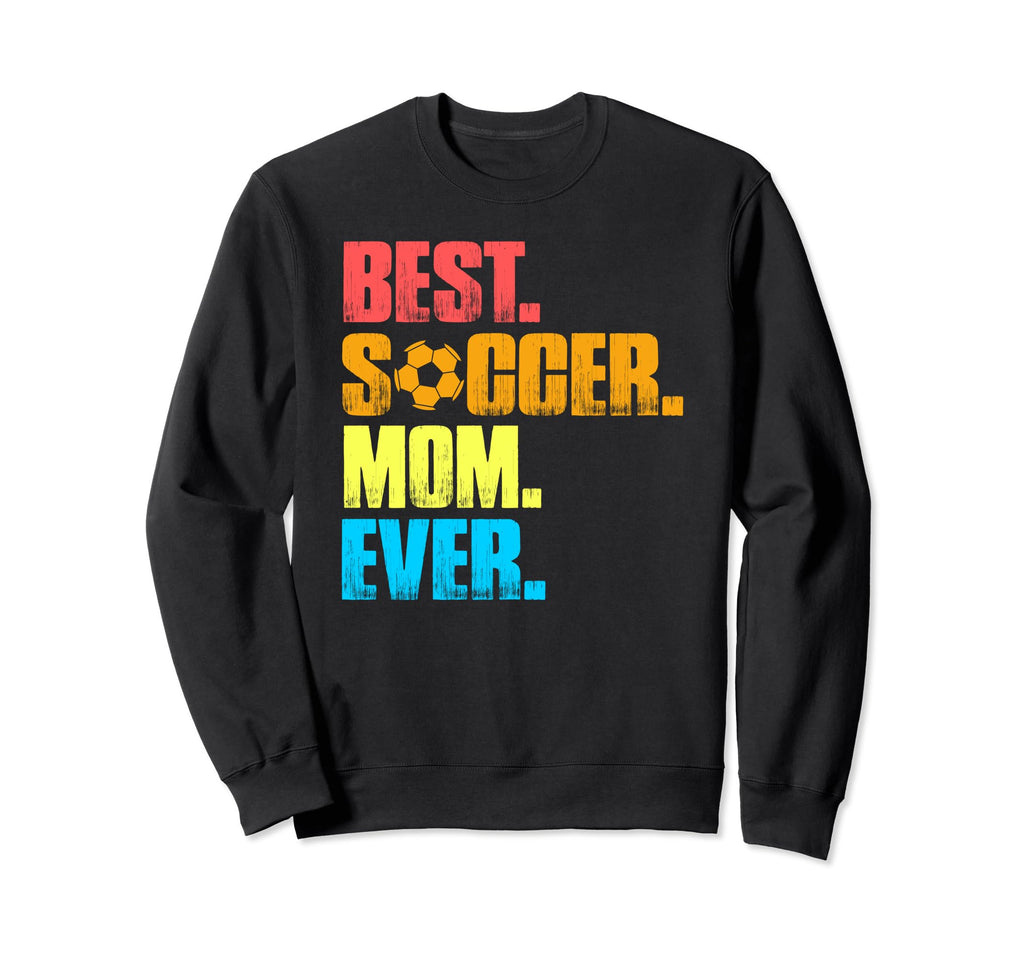 Best Soccer Mom Ever Funny Soccer Sweatshirt - Custom Art Print for Adults - T-Shirt, Sweatshirt, Hoodie