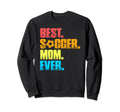 Best Soccer Mom Ever Funny Soccer Sweatshirt - Custom Art Print for Adults - T-Shirt, Sweatshirt, Hoodie