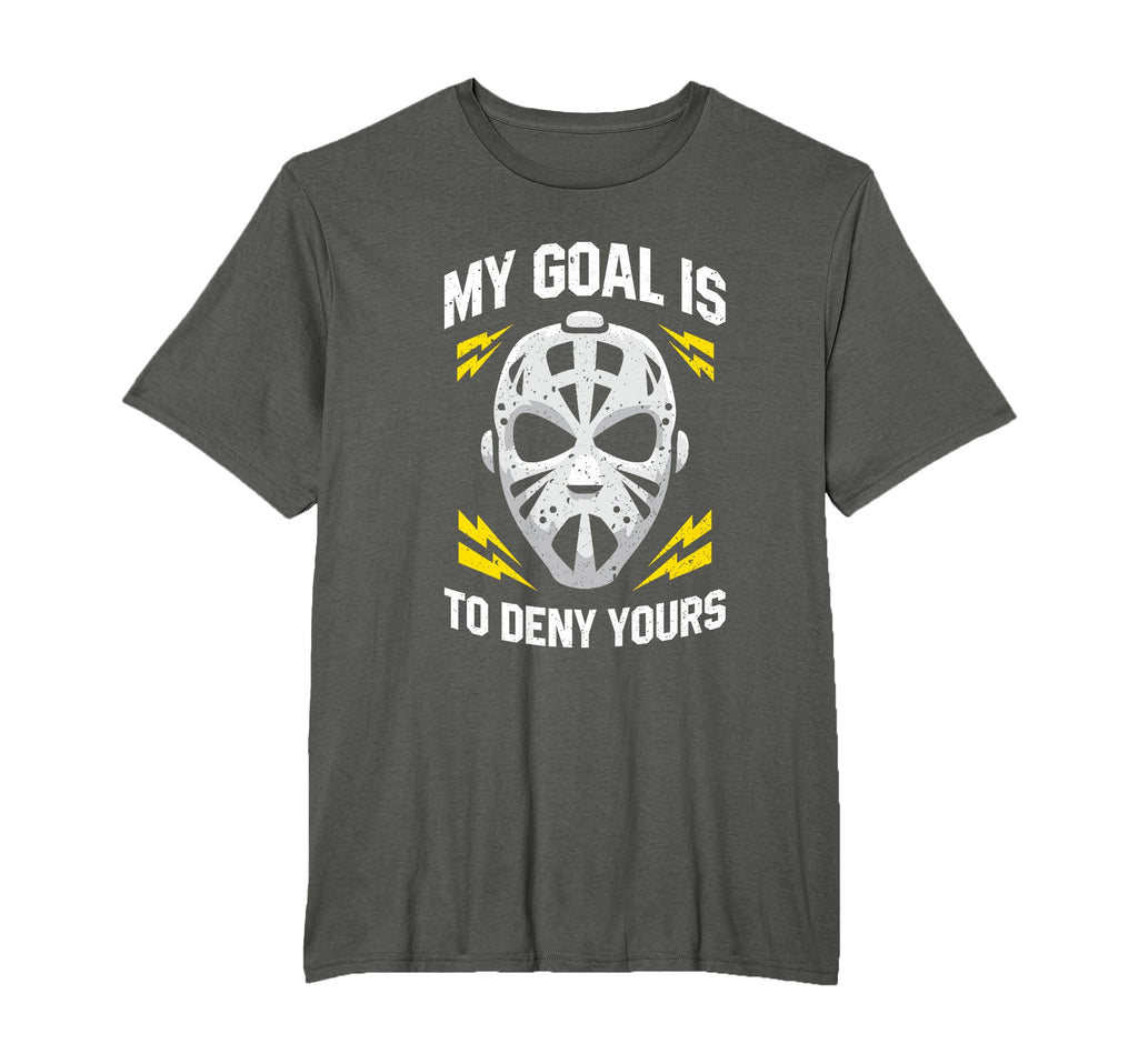 Ice Hockey Goalie My Goal Is To Deny T-Shirt - Novelty Apparel Men Women - T-Shirt, Sweatshirt, Hoodie