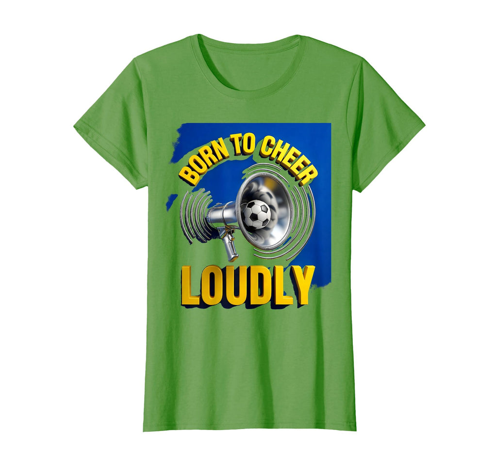 Born To Cheer Loudly Soccer Mom T-Shirt - Unique Graphic Men Women - T-Shirt, Sweatshirt, Hoodie