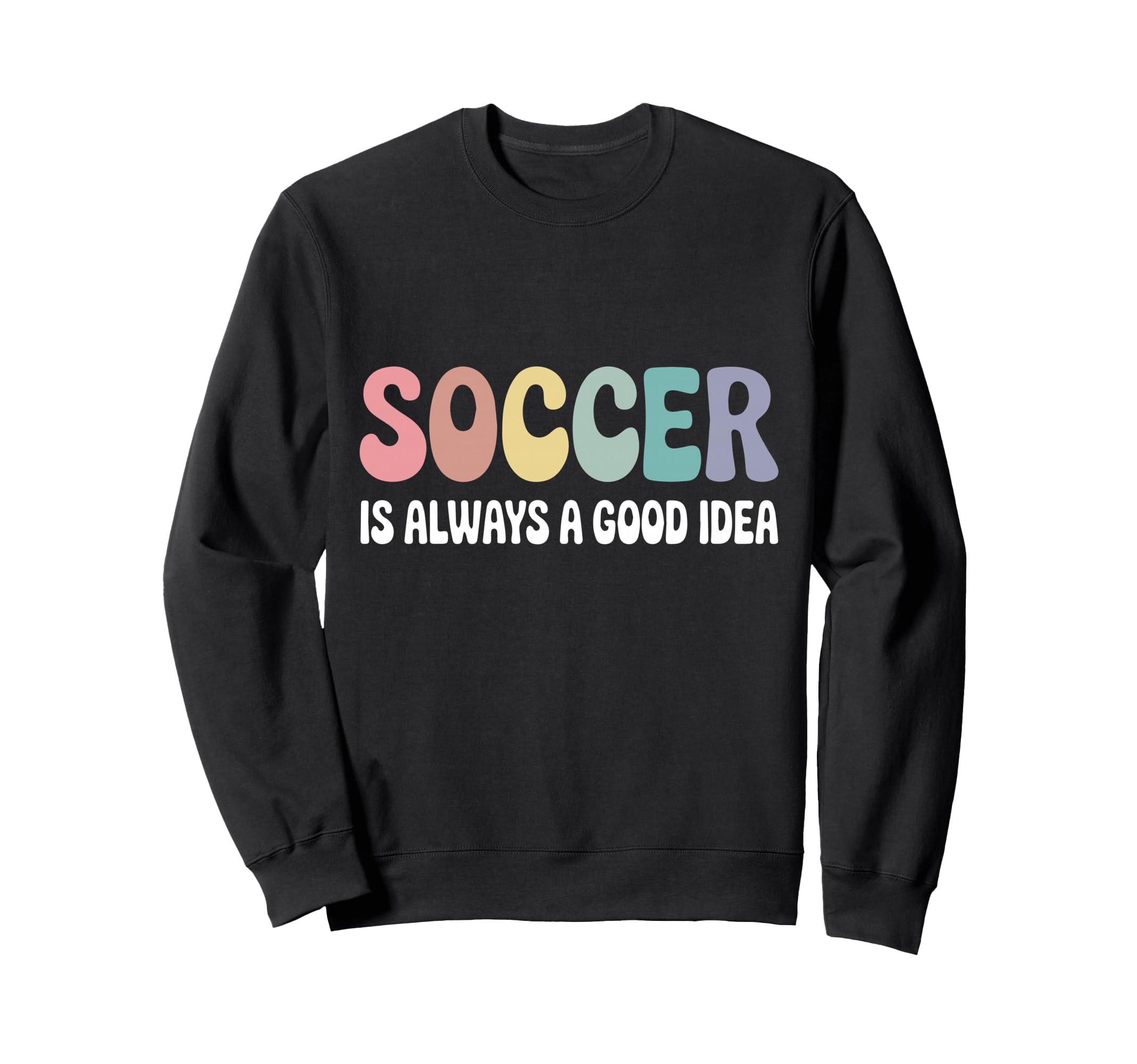 Soccer Is Always Good Funny Sweatshirt - Minimalist Print for Adults - T-Shirt, Sweatshirt, Hoodie