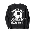 Expert Yelling Kick It Soccer Dad Sweatshirt - Fun Novelty Design Men Women - T-Shirt, Sweatshirt, Hoodie