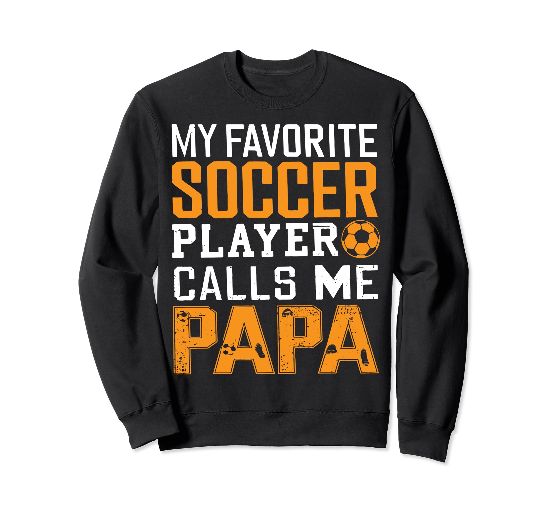 Soccer Papa Funny Dad Grandpa Sweatshirt - Trendy Graphic Men Women - T-Shirt, Sweatshirt, Hoodie