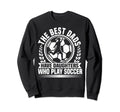 Best Dads Have Daughters Who Play Sweatshirt - Streetwear Style Men Women - T-Shirt, Sweatshirt, Hoodie