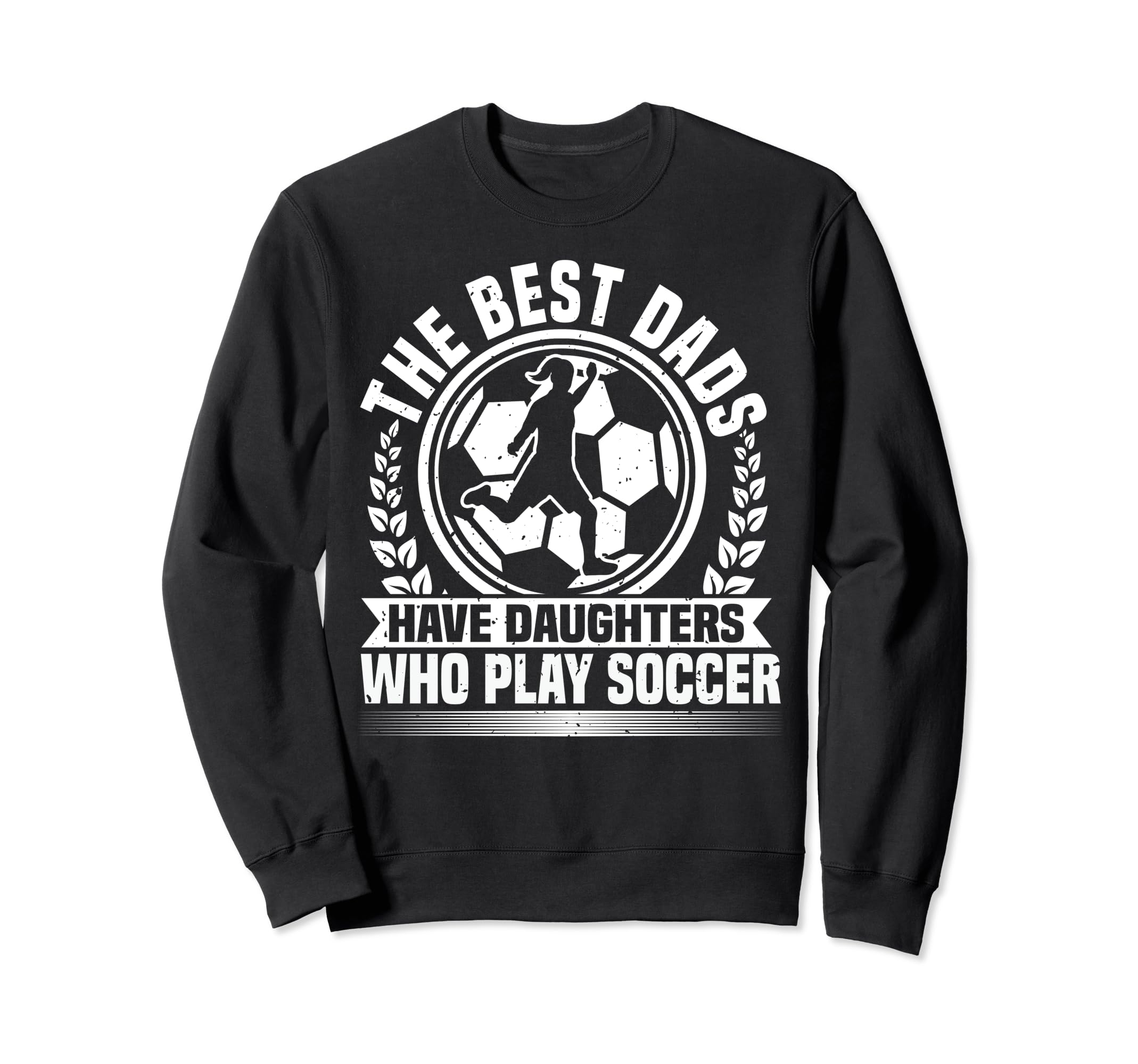 Best Dads Have Daughters Who Play Sweatshirt - Streetwear Style Men Women - T-Shirt, Sweatshirt, Hoodie
