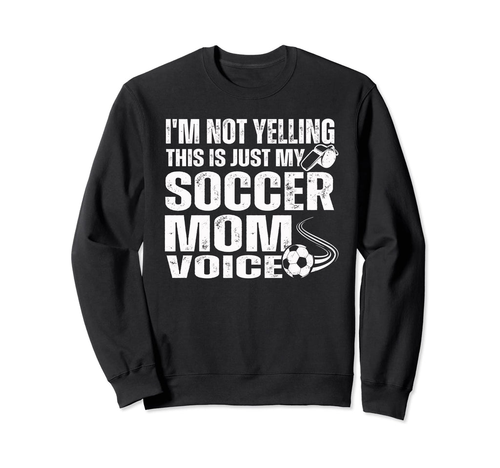 Funny Im Not Yelling This Is Just My Sweatshirt - Trendy Graphic Unisex - T-Shirt, Sweatshirt, Hoodie