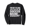 Funny Im Not Yelling This Is Just My Sweatshirt - Trendy Graphic Unisex - T-Shirt, Sweatshirt, Hoodie