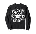 Im Soccer Mom Soccer Player Mom Sweatshirt - Fun Novelty Design Men Women - T-Shirt, Sweatshirt, Hoodie