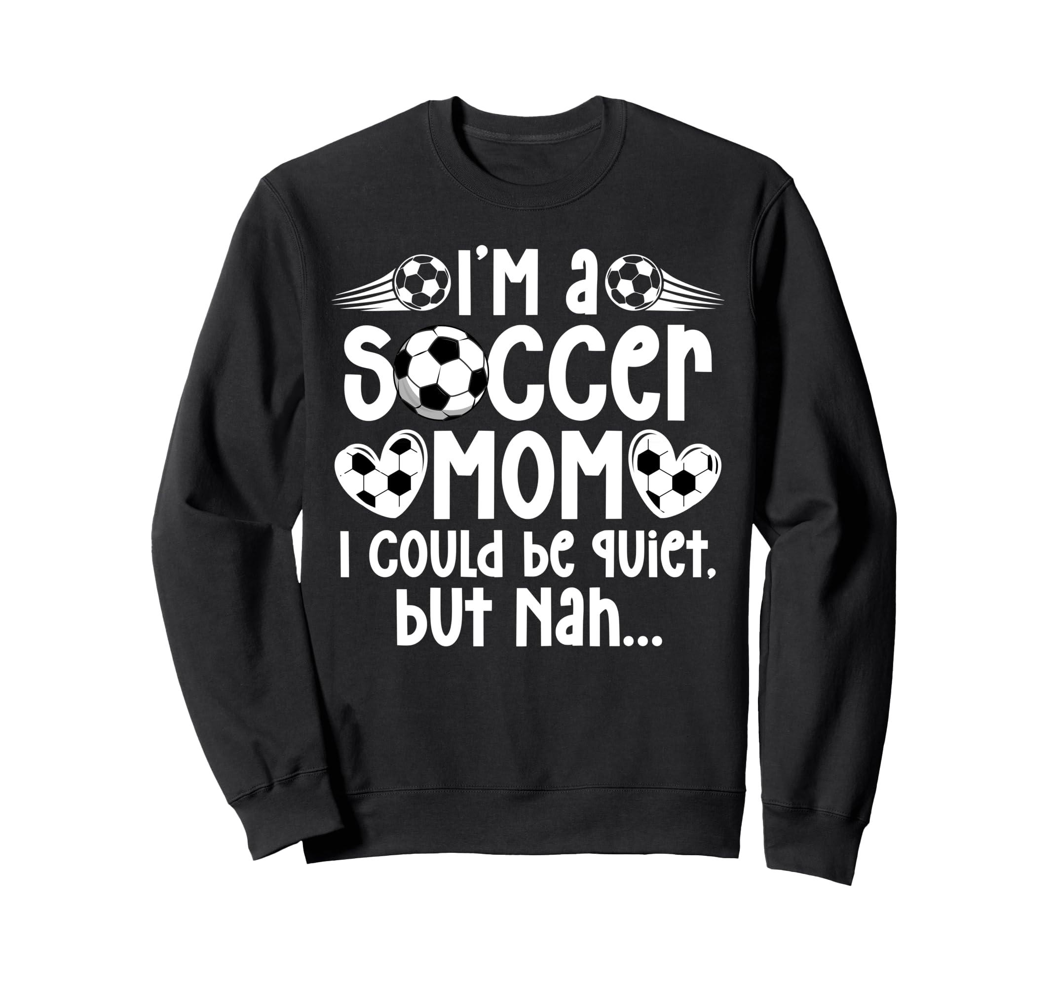 Im Soccer Mom Soccer Player Mom Sweatshirt - Fun Novelty Design Men Women - T-Shirt, Sweatshirt, Hoodie