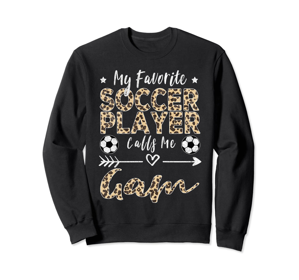 My Favorite Soccer Player Calls Me Gam Sweatshirt - Unique Graphic Unisex - T-Shirt, Sweatshirt, Hoodie