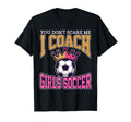 Best Coaches Gift You Dont Scare Me I Coach T-Shirt - Graphic Print Unisex - T-Shirt, Sweatshirt, Hoodie