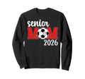 Soccer Senior Mom 2026 Soccer Sweatshirt - Casual Everyday Wear Unisex - T-Shirt, Sweatshirt, Hoodie