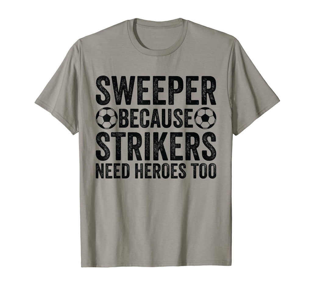 Sweeper Because Strikers Need Heroes T-Shirt - Aesthetic Graphic Unisex - T-Shirt, Sweatshirt, Hoodie