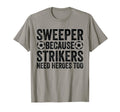 Sweeper Because Strikers Need Heroes T-Shirt - Aesthetic Graphic Unisex - T-Shirt, Sweatshirt, Hoodie