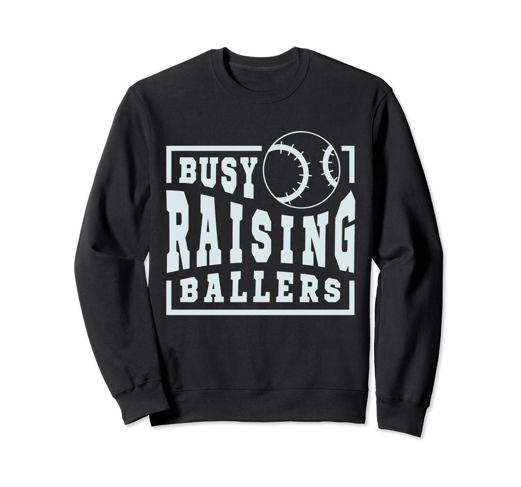 Busy Raising Ballers Funny Sweatshirt - Custom Art Print for Adults - T-Shirt, Sweatshirt, Hoodie