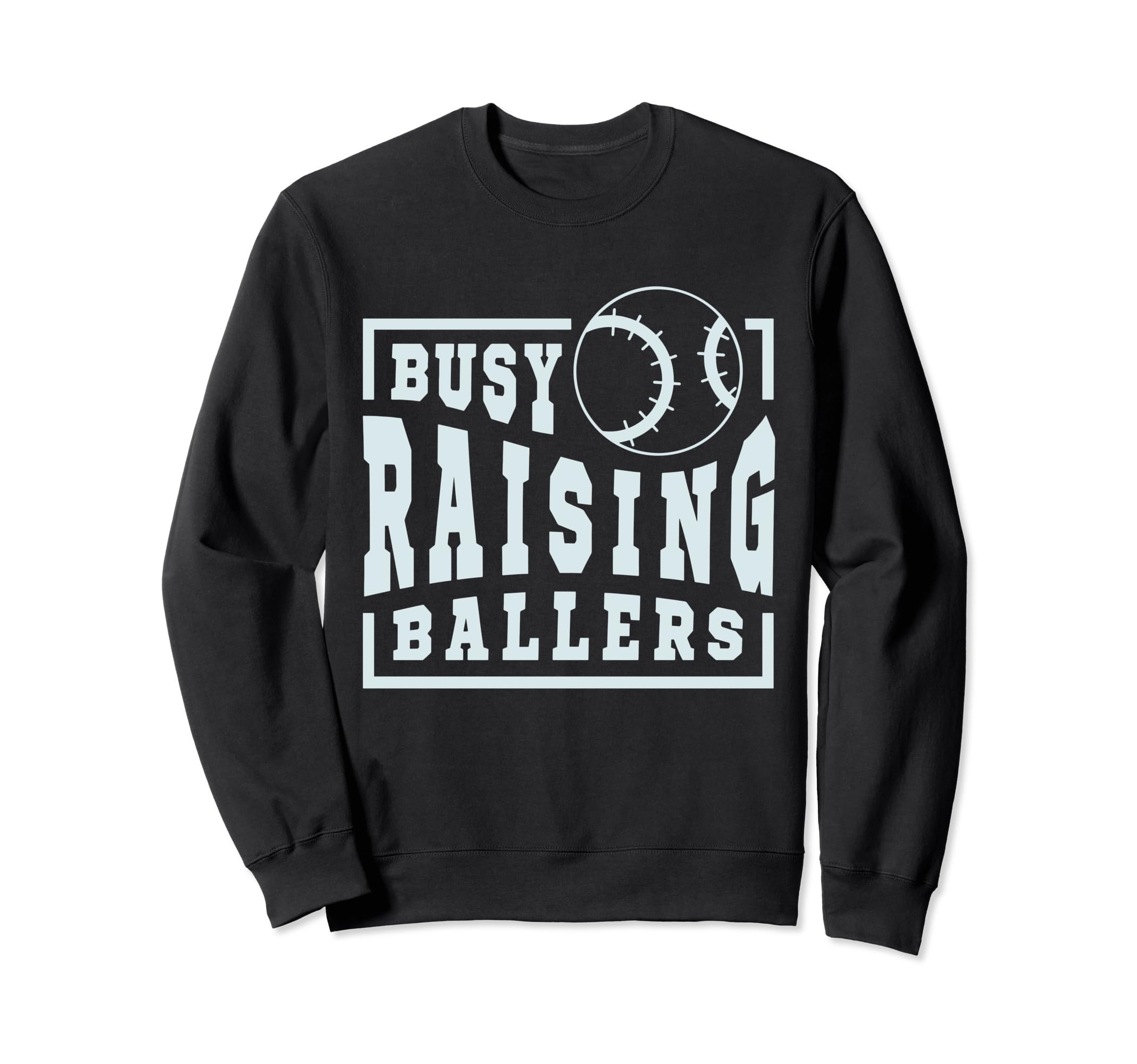 Busy Raising Ballers Funny Sweatshirt - Custom Art Print for Adults - T-Shirt, Sweatshirt, Hoodie