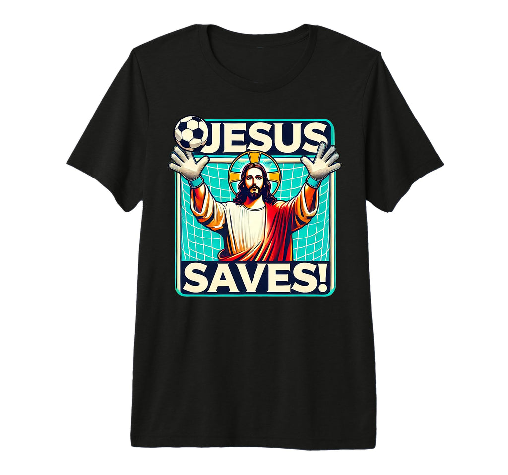 Funny Soccer Goalie Jesus Saves T-Shirt - Trendy Graphic for Adults - T-Shirt, Sweatshirt, Hoodie