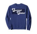 Soccer Sister Soccer Family Sweatshirt - Fun Novelty Design Unisex - T-Shirt, Sweatshirt, Hoodie