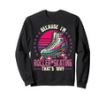 Roller Skating Skate 1970S Because Im Sweatshirt - Custom Art Print Unisex - T-Shirt, Sweatshirt, Hoodie
