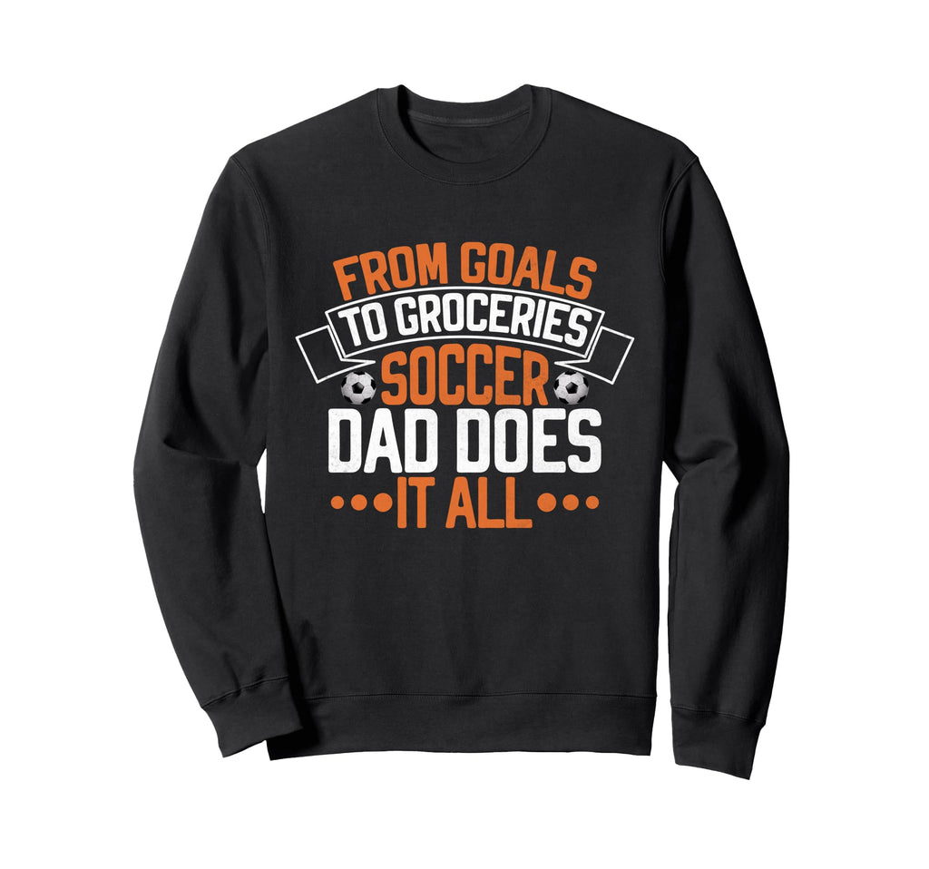 From Goals To Groceries Soccer Dad Sweatshirt - Novelty Apparel Men Women - T-Shirt, Sweatshirt, Hoodie