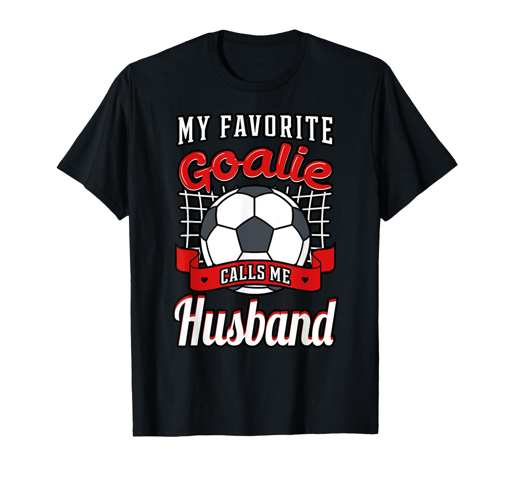 My Favorite Goalie Calls Me Husband T-Shirt - Streetwear Style Men Women - T-Shirt, Sweatshirt, Hoodie