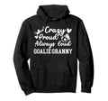 Crazy Proud Soccer Goalie Granny Soccer Hoodie - Fun Novelty Design Unisex - T-Shirt, Sweatshirt, Hoodie