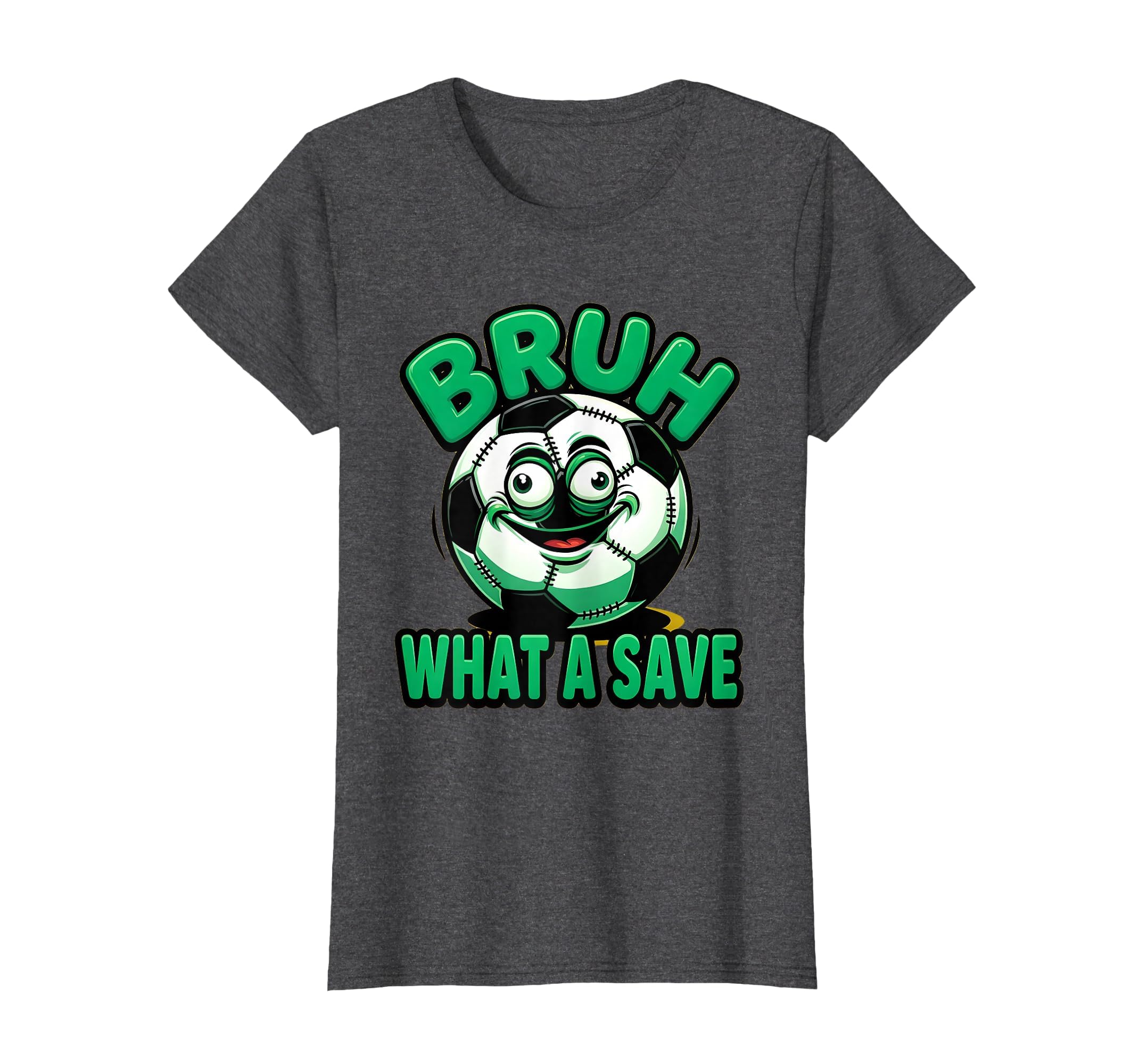 Bruh What Save Funny Soccer Ball T-Shirt - Streetwear Style Men Women - T-Shirt, Sweatshirt, Hoodie