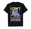 Summer Skater I Cant I Have Roller T-Shirt - Fun Novelty Design Men Women - T-Shirt, Sweatshirt, Hoodie