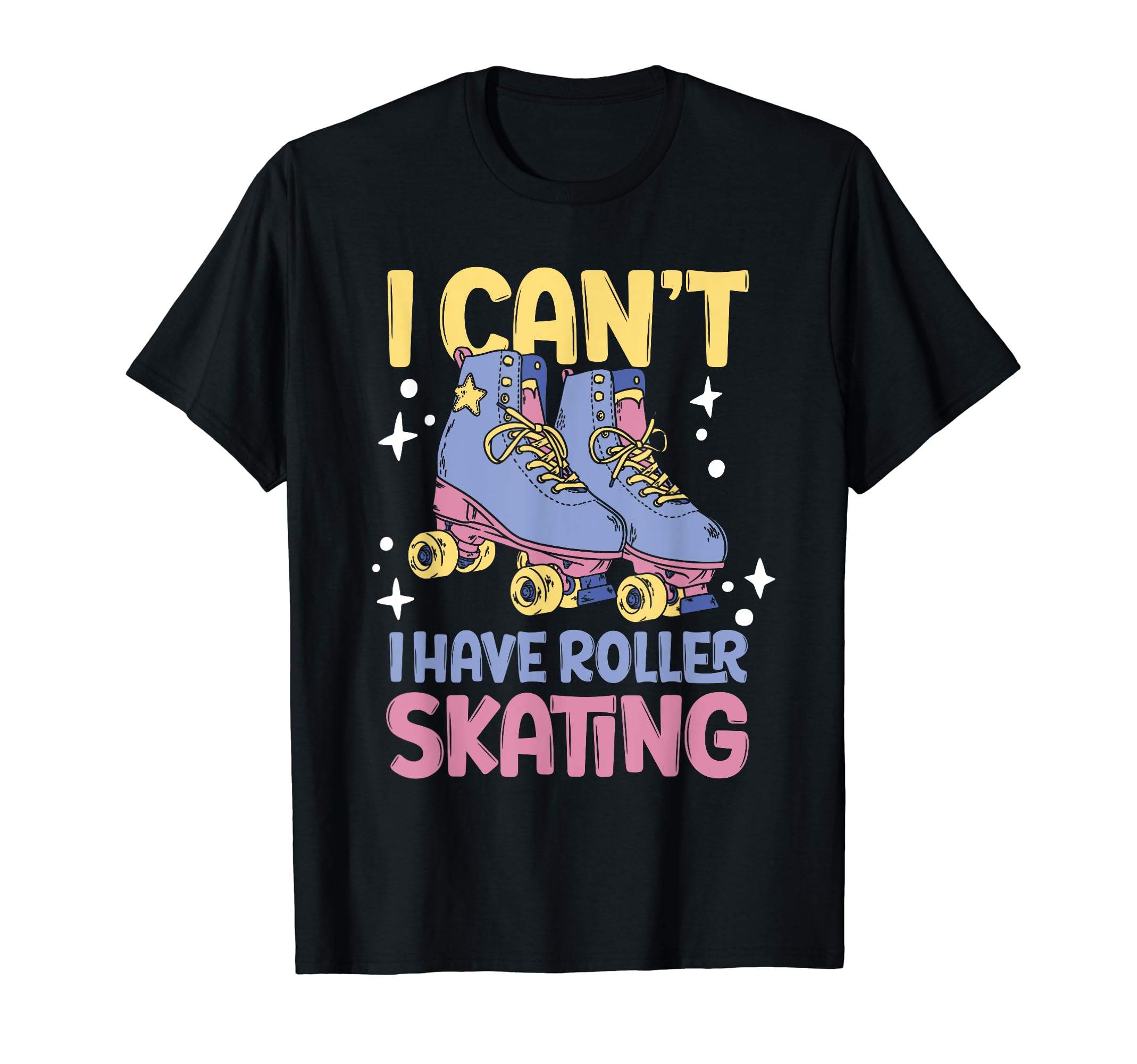 Summer Skater I Cant I Have Roller T-Shirt - Fun Novelty Design Men Women - T-Shirt, Sweatshirt, Hoodie