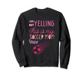 Im Not Yelling This Is My Soccer Sweatshirt - Custom Art Print for Adults - T-Shirt, Sweatshirt, Hoodie