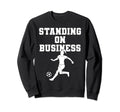 Soccer Standing Business Soccer Sweatshirt - Fun Novelty Design for Adults - T-Shirt, Sweatshirt, Hoodie