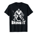 Bring It Funny Ice Hockey Goalie T-Shirt - Fun Novelty Design Unisex - T-Shirt, Sweatshirt, Hoodie