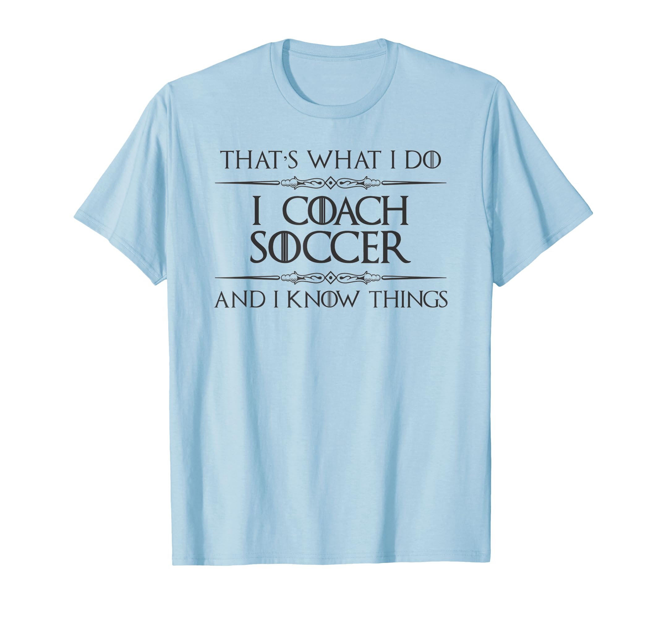 Soccer Coaching I Coach Soccer And I Know T-Shirt - Graphic Print Unisex - T-Shirt, Sweatshirt, Hoodie