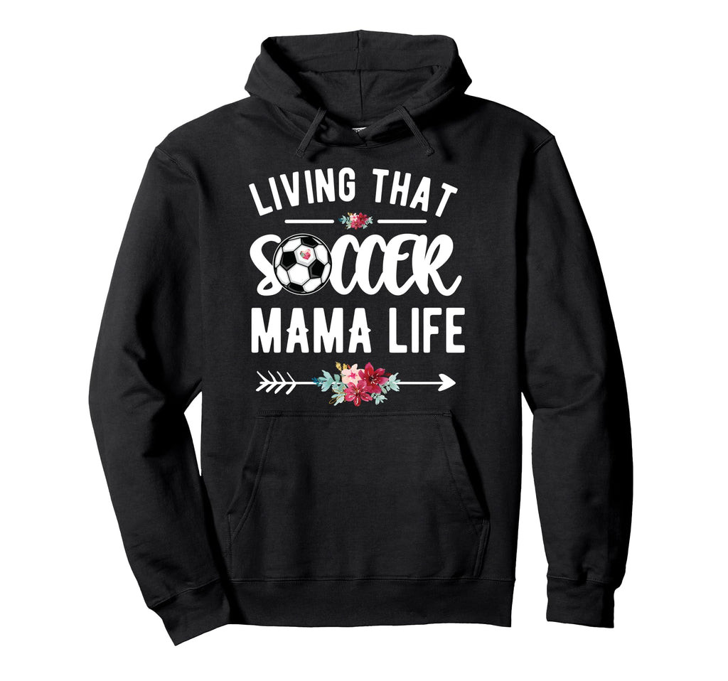 Living That Soccer Mama Life Soccer Hoodie - Custom Art Print Men Women - T-Shirt, Sweatshirt, Hoodie