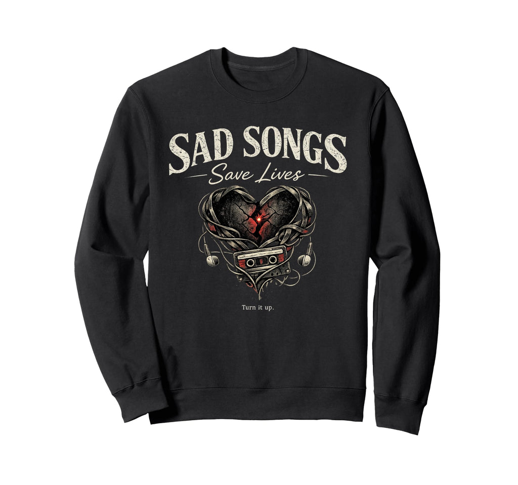 Sad Songs Save Lives Emo Music Heart Sweatshirt - Streetwear Style Unisex - T-Shirt, Sweatshirt, Hoodie
