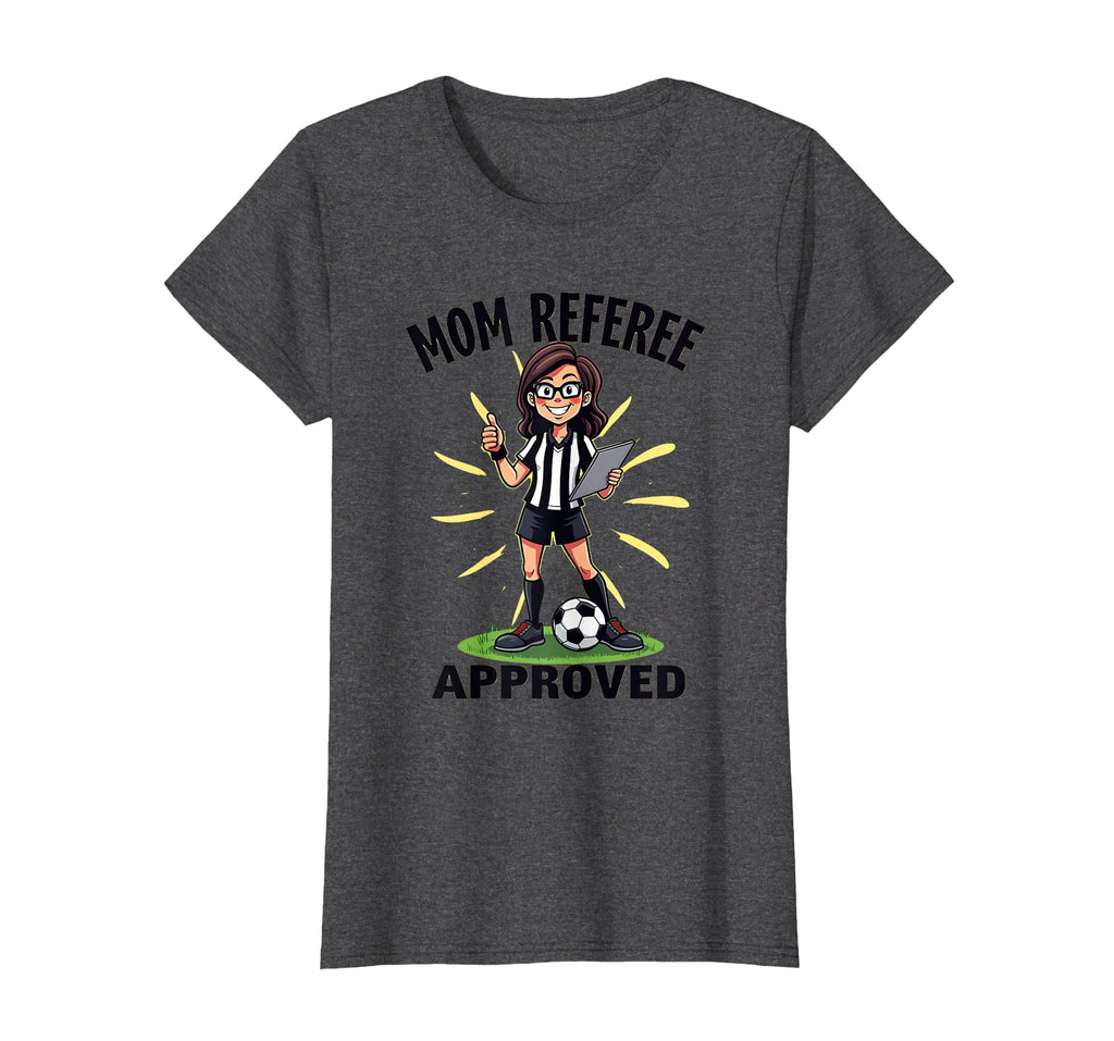 Soccer Mom Referee Approved Funny T-Shirt - Streetwear Style Unisex - T-Shirt, Sweatshirt, Hoodie
