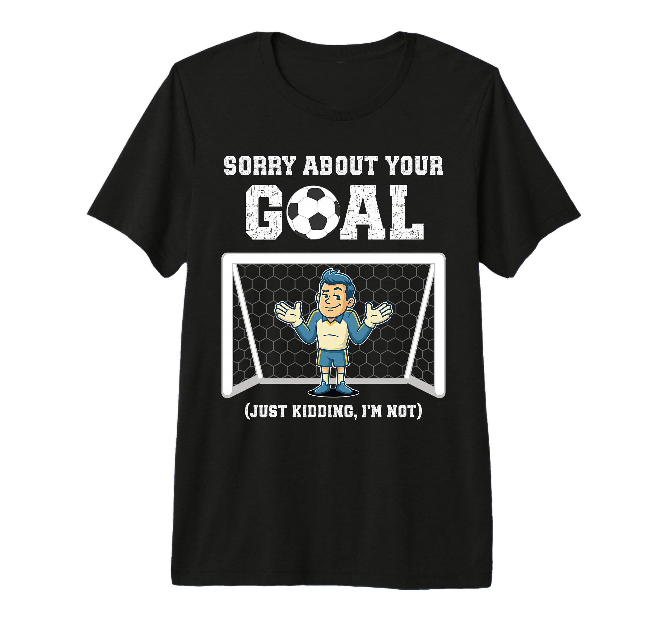 Mens Sorry About Your Goal Funny T-Shirt - Custom Art Print for Adults - T-Shirt, Sweatshirt, Hoodie