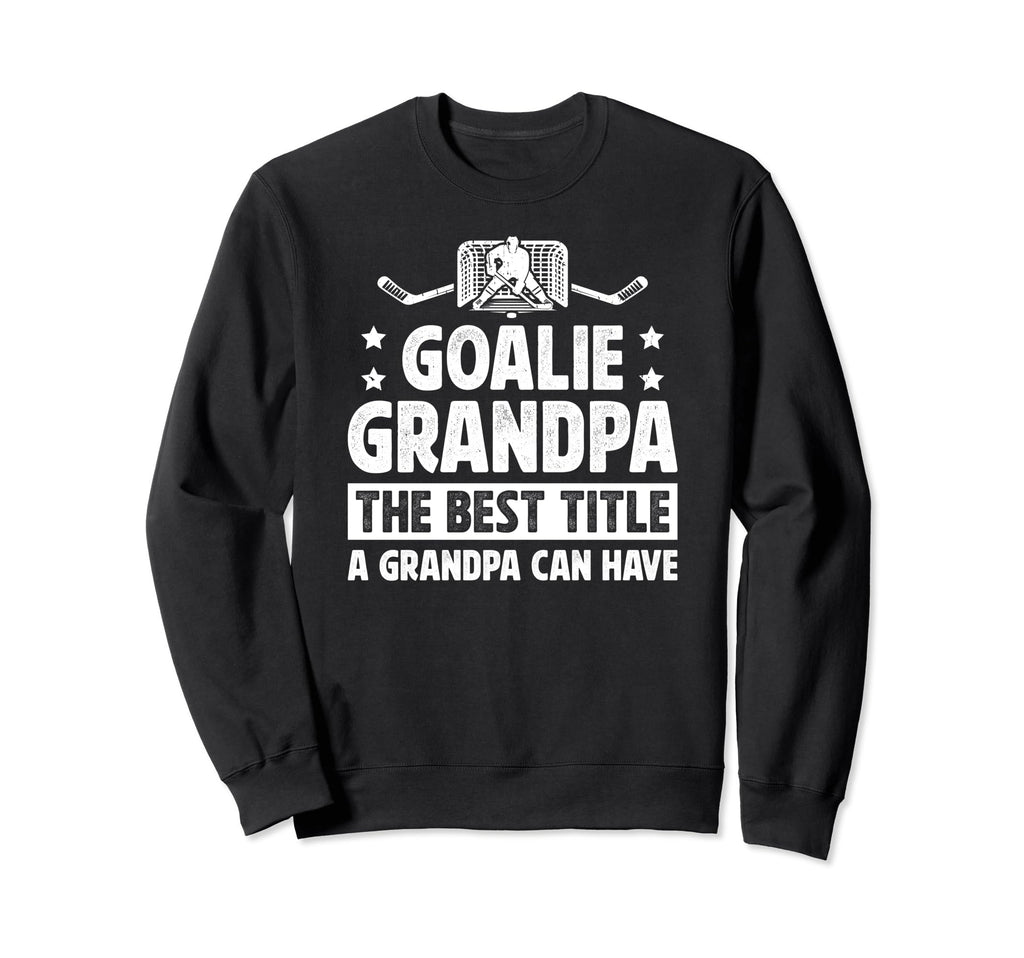 Hockey Goalie Grandpa Best Sweatshirt - Casual Everyday Wear for Adults - T-Shirt, Sweatshirt, Hoodie